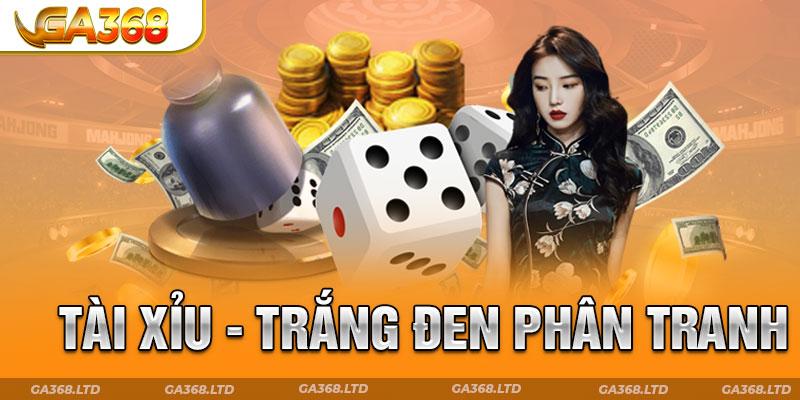Tài xỉu - Trắng đen phân tranh