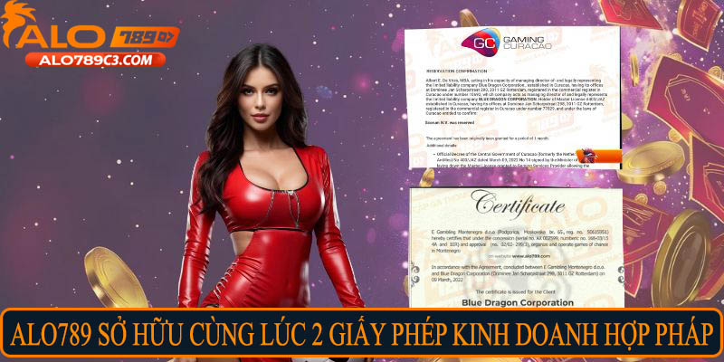 Alo789 sở hữu cùng lúc 2 giấy phép kinh doanh hợp pháp