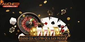 Đánh giá Alo789 qua sản phẩm