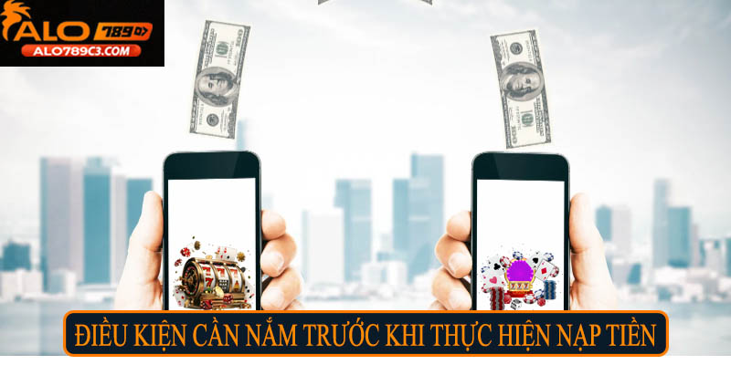 Điều kiện cần nắm trước khi thực hiện nạp tiền