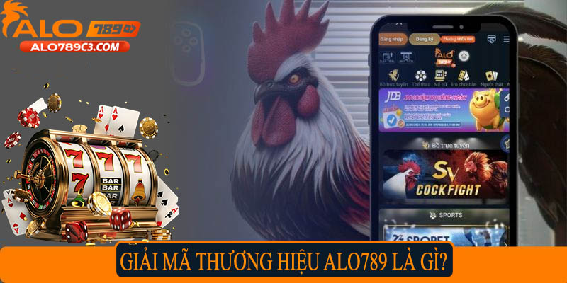 Giải mã thương hiệu Alo789 là gì