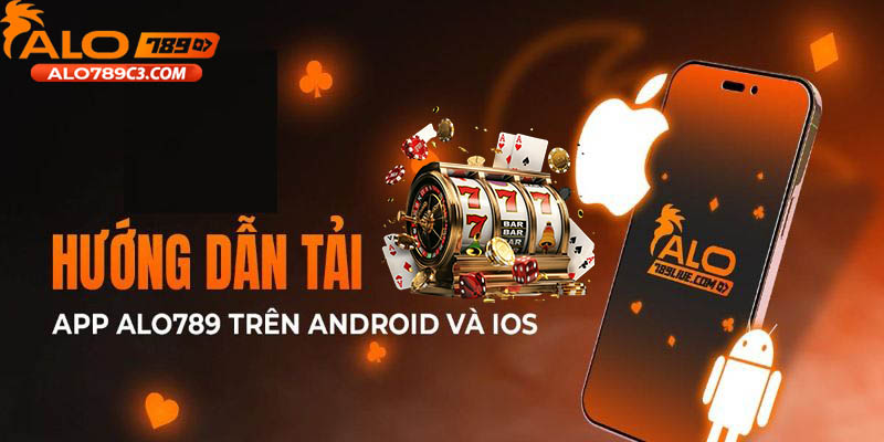 Hướng dẫn tải app Alo789 cho điện thoại IOS và Android