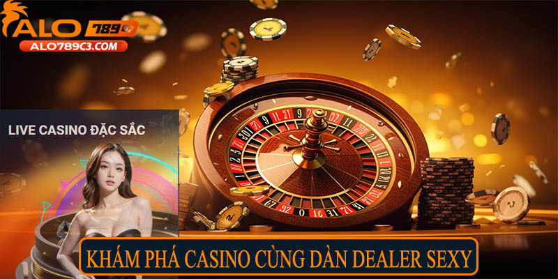 Khám phá casino cùng dàn dealer sexy