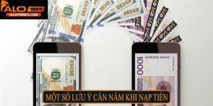Một số lưu ý cần nắm khi nạp tiền