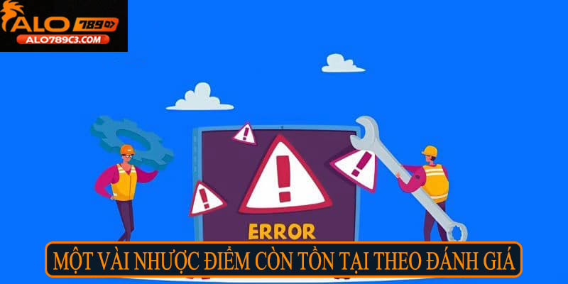 Một vài nhược điểm còn tồn tại theo đánh giá