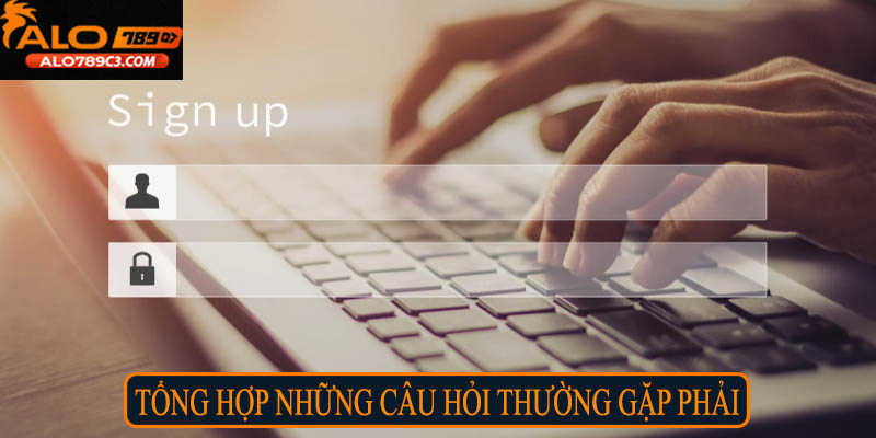 Tổng hợp những câu hỏi thường gặp phải