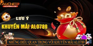 Những điều quan trọng với khuyến mãi Alo789